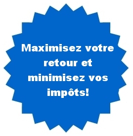 Maximiser votre retour et minimiser vos impôts!